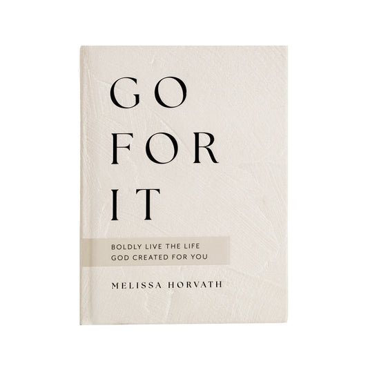 Go For It: 90 Devotions To Boldly Live the Life God Created