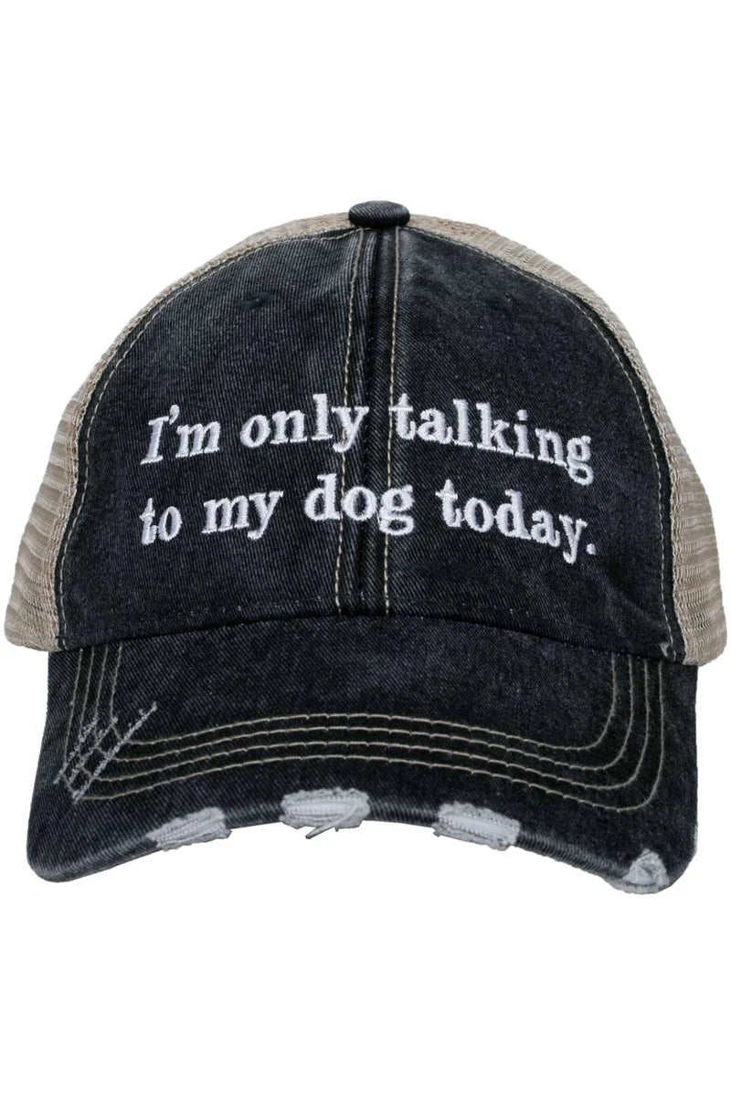 I'm Only Talking to my Dog Today Hat